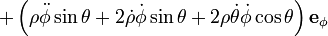 + \left( \rho\ddot\phi\sin\theta + 2\dot\rho\dot\phi\sin\theta + 2\rho\dot\theta\dot\phi\cos\theta \right) \mathbf{e}_\phi