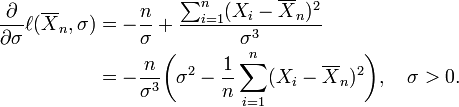 \begin{align}
{\partial \over \partial\sigma}\ell(\overline{X}_n,\sigma)
&=-{n \over \sigma} +{\sum_{i=1}^n (X_i-\overline{X}_n)^2 \over \sigma^3}\\
&=-{n \over \sigma^3}\biggl(\sigma^2-{1 \over n}\sum_{i=1}^n (X_i-\overline{X}_n)^2 \biggr),
\quad\sigma>0.
\end{align}