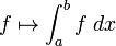 f \mapsto \int_a^b f \; dx
