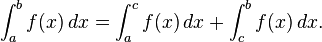 \int_a^b f(x) \, dx = \int_a^c f(x) \, dx + \int_c^b f(x) \, dx.