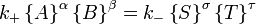 k_+ \left\{ A \right\}^\alpha \left\{B \right\}^\beta  = k_{-} \left\{S \right\}^\sigma\left\{T \right\}^\tau \,