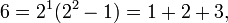 6 = 2^1(2^2-1) = 1+2+3, \,