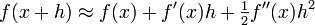 f(x+h) \approx f(x) + f'(x)h + \tfrac12 f''(x) h^2