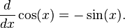 \frac{d}{dx}\cos(x)= -\sin(x).