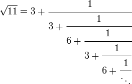 \sqrt{11} = 3 + \cfrac{1}{3 + \cfrac{1}{6 + \cfrac{1}{3 + \cfrac{1}{6 + \cfrac{1}{\ddots}}}}}\,