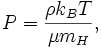 P=\frac{\rho k_{B}T}{\mu m_{H}},