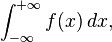 \int_{-\infty}^{+\infty}f(x) \, dx,