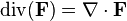 \operatorname{div}(\mathbf{F}) = \nabla \cdot \mathbf{F}