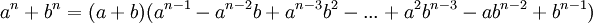 a^n + b^n = (a + b)(a^{n-1} - a^{n-2}b + a^{n-3}b^2 - ... + a^2b^{n-3} - ab^{n-2} + b^{n-1})  \,\!