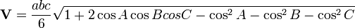 \mathbf{V}= \frac {abc} {6} \sqrt{1 + 2\cos{A}\cos{B}cos{C}-\cos^2{A}-\cos^2{B}-\cos^2{C}} \,