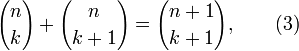 {n \choose k} +  {n \choose k+1} = {n+1 \choose k+1}, \qquad (3)