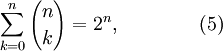 \sum_{k=0}^{n} {n \choose k} = 2^n, \qquad\qquad(5)