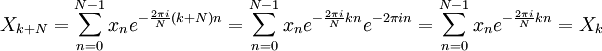 X_{k+N} = \sum_{n=0}^{N-1} x_n e^{-\frac{2\pi i}{N} (k+N) n} =
\sum_{n=0}^{N-1} x_n e^{-\frac{2\pi i}{N} k n}  e^{-2 \pi i n} = \sum_{n=0}^{N-1} x_n e^{-\frac{2\pi i}{N} k n} = X_k