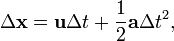 \Delta \mathbf{x} = \mathbf{u} \Delta t + \frac{1}{2}\mathbf{a} \Delta t^2,