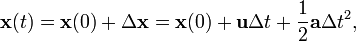 \mathbf{x}(t) = \mathbf{x}(0) + \Delta \mathbf{x} = \mathbf{x}(0) + \mathbf{u} \Delta t  +  \frac{1}{2}\mathbf{a} \Delta t^2,