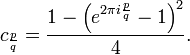 c_{\frac{p}{q}} = \frac{1 - \left(e^{2\pi i \frac{p}{q}}-1\right)^2}{4}.