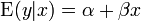 \mbox{E}(y|x) = \alpha + \beta x \,