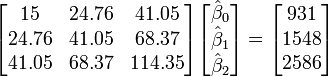 \begin{bmatrix}
15&24.76&41.05\\
24.76&41.05&68.37\\
41.05&68.37&114.35\\
\end{bmatrix}
\begin{bmatrix}
\hat\beta_0\\
\hat\beta_1\\
\hat\beta_2\\
\end{bmatrix}
=
\begin{bmatrix}
931\\
1548\\
2586\\
\end{bmatrix}