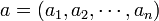 a = (a_1, a_2, \cdots , a_n)