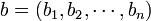b = (b_1, b_2, \cdots , b_n)