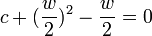 c + (\frac{w}{2})^2 - \frac{w}{2} =0 \,
