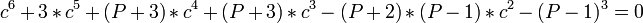 c^6 + 3*c^5 + (P+3)*c^4 + (P+3)*c^3  - (P+2)*(P-1)*c^2 - (P-1)^3 = 0 \,