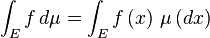 \int_E f \, d \mu = \int_E f\left(x\right)\, \mu\left(dx\right)