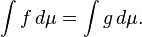 \int f \, d \mu =  \int g \, d \mu.