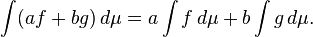 \int (a f + bg) \, d \mu = a \int f \, d\mu + b \int g \, d\mu.