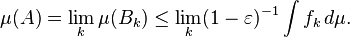 \mu(A) = \lim_k \mu(B_k) \leq \lim_k (1 - \varepsilon)^{-1} \int f_k \, d \mu.