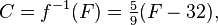 C = f^{-1}(F) = \tfrac59 (F - 32) , \,\!