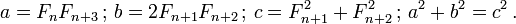 a = F_n F_{n+3} \, ; \, b = 2 F_{n+1} F_{n+2} \, ; \, c = F_{n+1}^2 + F_{n+2}^2 \, ; \,  a^2 + b^2 = c^2 \,.