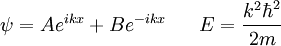 \psi = A e^{ikx} + B e ^{-ikx} \;\;\;\;\;\; E = \frac{k^2 \hbar^2}{2m}