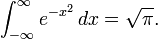 \int_{-\infty}^\infty e^{-x^2} \, dx = \sqrt\pi.
