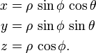 \begin{align}
x &= \rho \, \sin\phi \, \cos\theta \\
y &= \rho \, \sin\phi \, \sin\theta \\
z &= \rho \, \cos\phi.
\end{align}