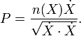 P = \frac{n(X) \dot X}{\sqrt{\dot X \cdot \dot X} }.\,