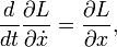 \frac{d}{dt} \frac{\part L}{\part \dot x} = \frac{\part L}{\part x}, \,