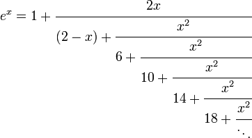 \,
\ e^x=1+\cfrac{2x}{(2-x)+\cfrac{x^2}{6+\cfrac{x^2}{10+\cfrac{x^2}{14+\cfrac{x^2}{18+\cfrac{x^2}{\ddots}}}}}}\,