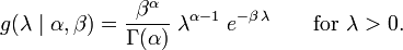 g(\lambda \mid \alpha,\beta) = \frac{\beta^{\alpha}}{\Gamma(\alpha)} \; \lambda^{\alpha-1} \; e^{-\beta\,\lambda} \qquad \mbox{for}\ \lambda>0 \,\!.